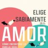 Elige Sabiamente En El Amor  - Tapa Blanda - Sixto Porras