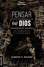 Pensar A Dios Desde La Teología Y La Filosofía  - Tapa Blanda - Alberto F. Roldán