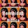 La Construcción de La Feminidad Bíblica - Tapa Blanda - Beth Allison Barr