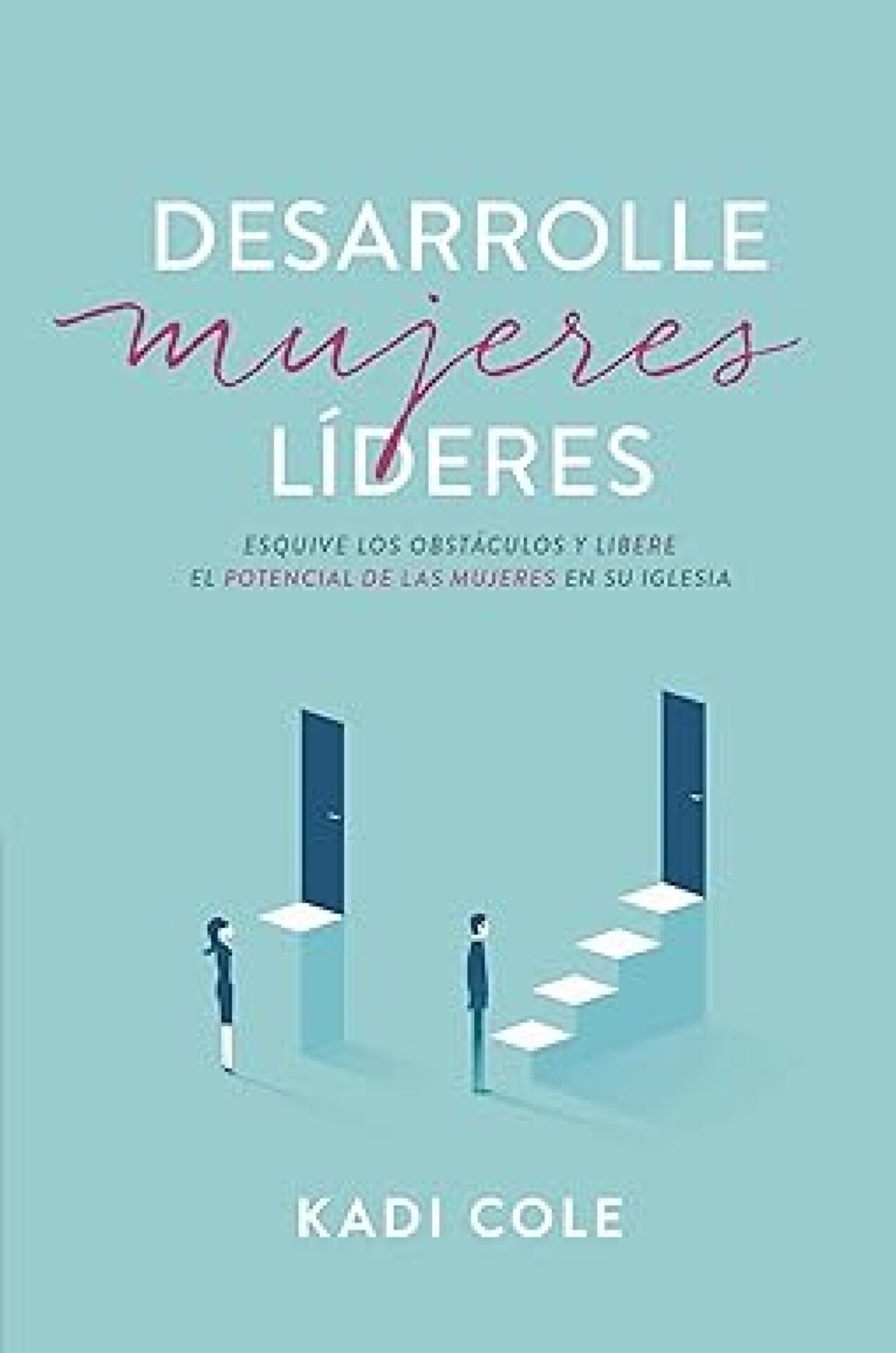 Desarrolle Mujeres Líderes - Tapa Blanda - Kadi Cole