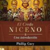 El Credo Niceno - Tapa Blanda - Phillip Cary