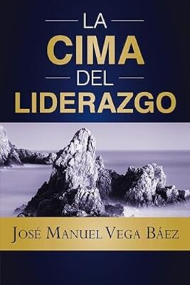 La Cima Del Liderazgo - Tapa Blanda - José Manuel Vega Báez