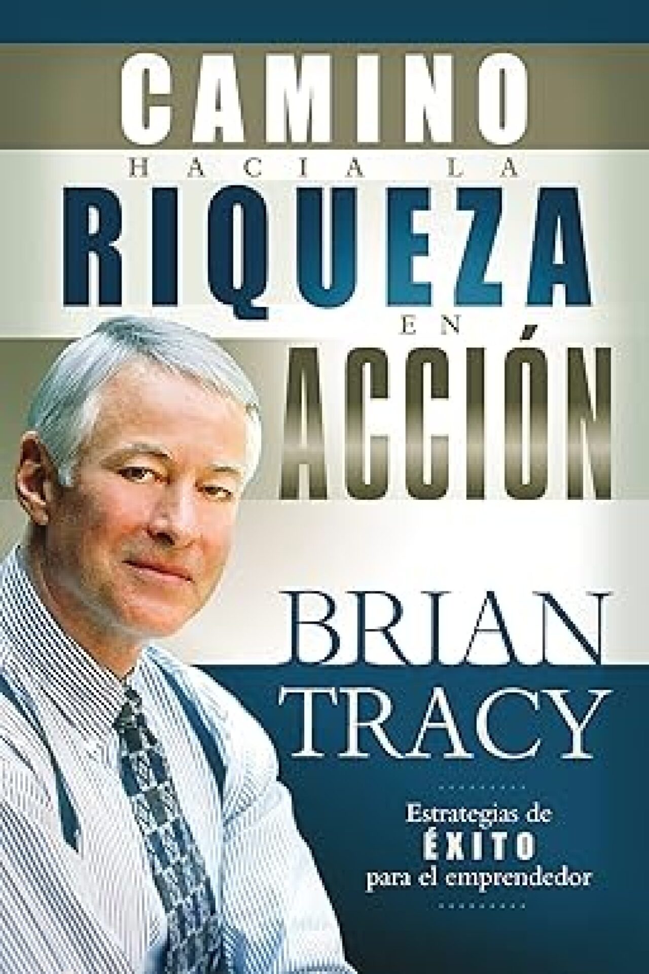El Camino Hacia La Riqueza En Acción - Tapa Blanda - Brian Tracy