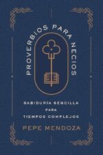 Proverbios Para Necios - Tapa Blanda - Pepe Mendoza