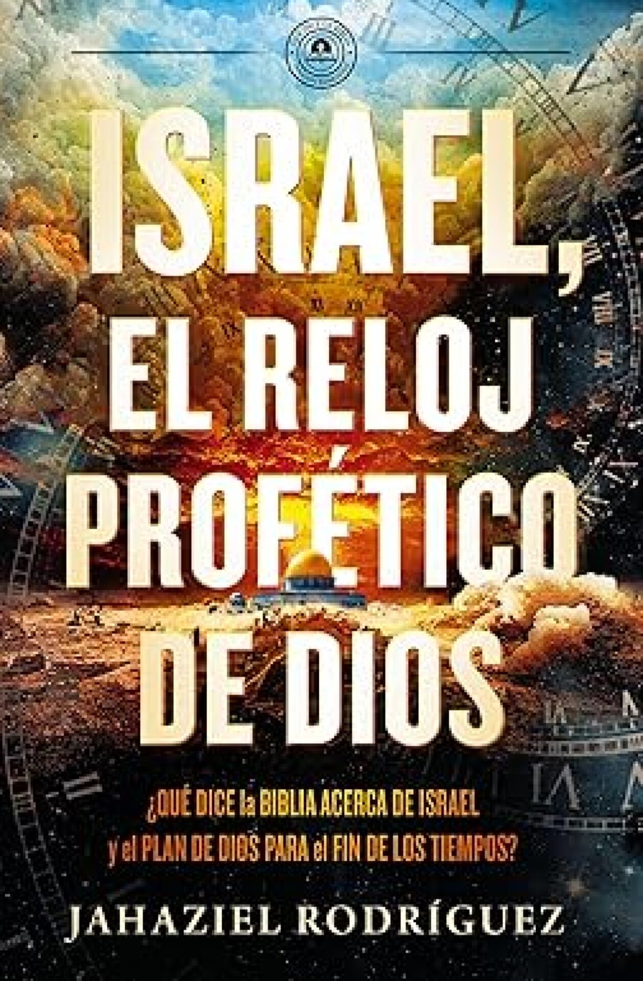 Israel, El Reloj Profético De Dios - Tapa Blanda - Jahaziel Rodríguez